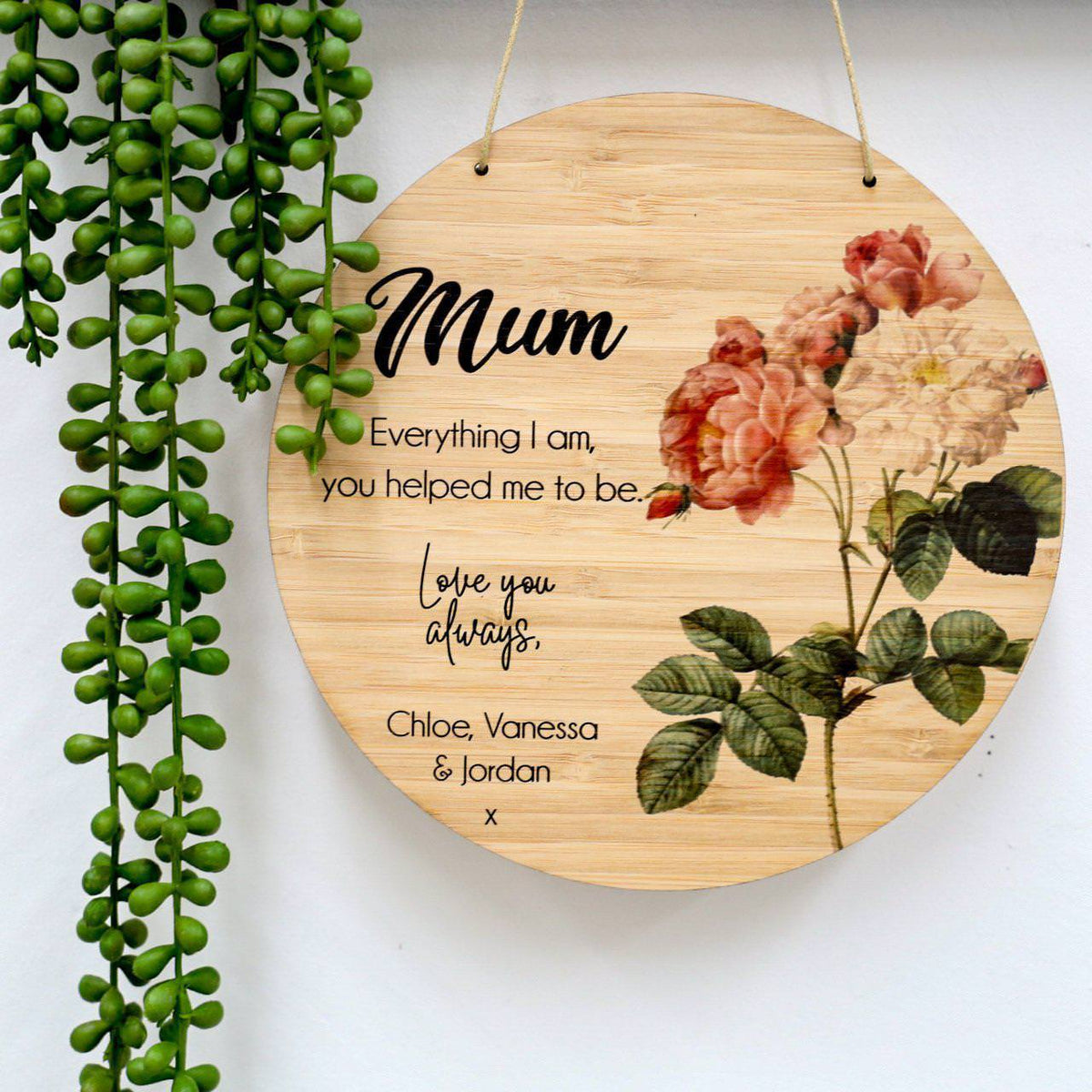 Mum everything I am you helped me to be Round Bamboo Plaque